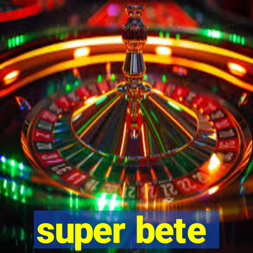 super bete